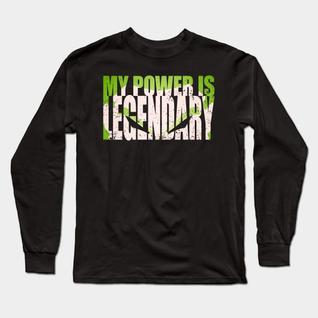 My Power Is Legendary Long Sleeve T-Shirt by tyleraldridgedesign